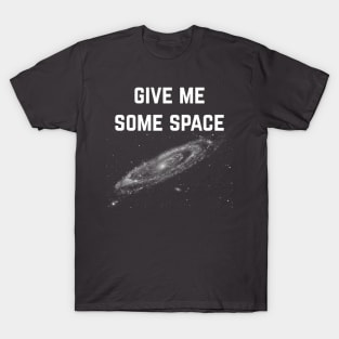 Give Me Some Space. Funny science astronomy T-Shirt